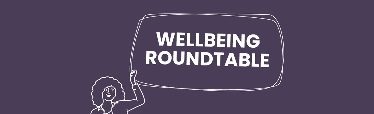 You're viewing Wellbeing Roundtable Wellbeing Roundtable