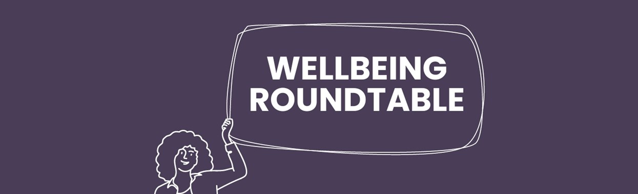 You're viewing Wellbeing Roundtable Wellbeing Roundtable